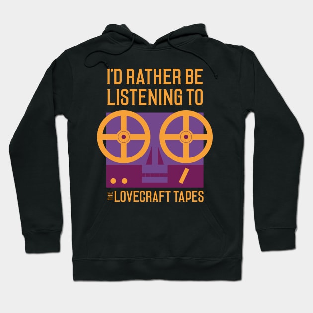 I'd Rather Be Listening To The Lovecraft Tapes Hoodie by The Lovecraft Tapes